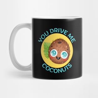 You Drive Me Coconuts | Coconut Pun Mug